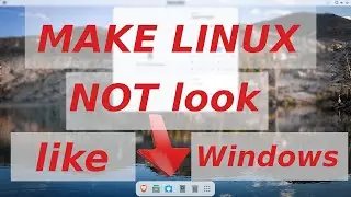 Make Your Linux Distro NOT Look Like Windows!
