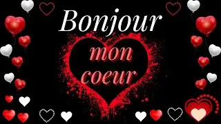 Bonjour mon cœur ❤ Je t'aime ❤