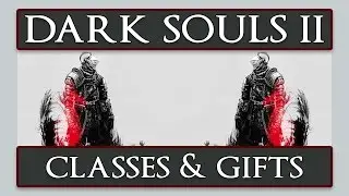 Dark Souls II - In Depth Class Guide & Beginner Gift Details