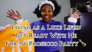 Living as a Luxe Lifer: Bubbles & Sparkles Prosecco Party Prep | Get Ready with Me!