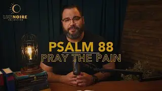 Psalm 88 - Pray The Pain