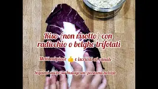 Riso (non risotto) con radicchio o belghe trifolate