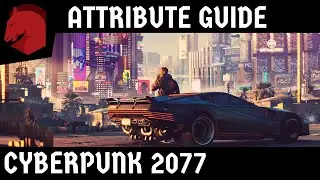 Cyberpunk 2077 - Attributes & Skill Guide