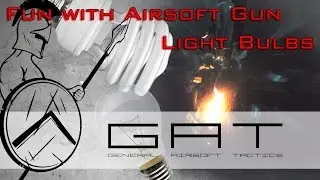 having Fun with Airsoft Guns - light bulbs vs. bb's (from GAT)