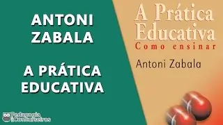 Antoni Zabala - A Prática Educativa: Como Ensinar