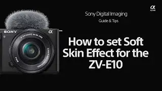 Sony  |  How To's  |  How to set the Soft Skin Effect on ZV-E10