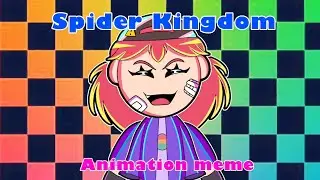 Spider Kingdom // Animation Meme // The Music Freaks