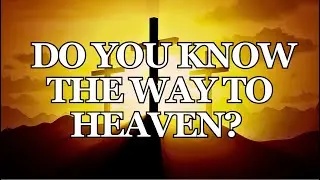 Do You Know The Way To Heaven? ~ John 14:6 ~ Bible Devotion ~Bible Verse ~Devotional~ Bible Study