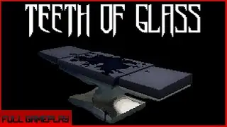Teeth of glass Gameplay(no commentary)(All Endings)