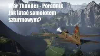 War Thunder - Poradnik - Jak latać samolotem szturmowym