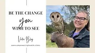 Be the Change You Wish to See - Video Blog