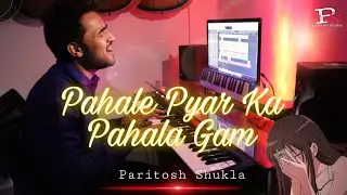 pahale pyar ka pahala gham unpluged/paritosh shukla/status song