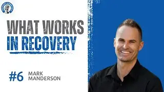 Episode 6: What Works in Recovery with Mark