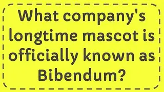 What company's longtime mascot is officially known as Bibendum?