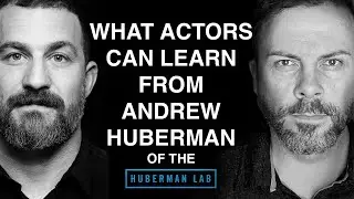 What Actors can learn from Andrew Huberman