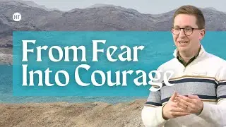 From Fear into Courage | 6 October 24 | HT Cambridge | Stuart Browning