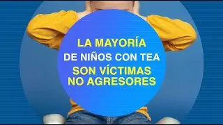 Autismo no es violencia. La mayoría de niños con TEA son víctimas, no agresores.