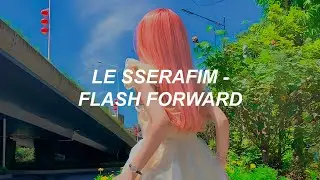 LE SSERAFIM (르세라핌) 'Flash Forward' Easy Lyrics