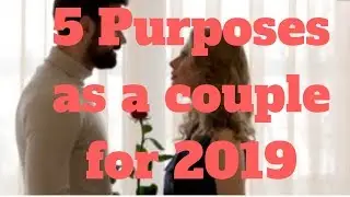 5 Purposes as a couple for 2019