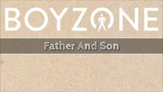 Boyzone - Father And Son (Lyrics)