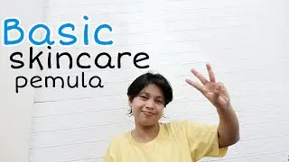 BASIC SKINCARE UNTUK PEMULA ANTI RIBET