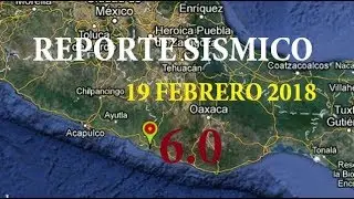 Reporte Sísmico: Oaxaca 6.0, CDMX Suena Alerta Sismica | 19 Febrero 2018