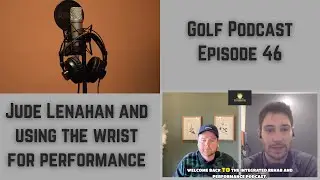 Golf Podcast Episode 46: Jude Lenahan and the wrist for golf performance
