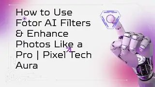 How to Use Fotor AI Filters & Enhance Photos Like a Pro | Pixel Tech Aura