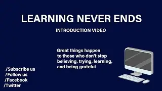 LEARNING NEVER ENDS INTORDUCTION VIDEO