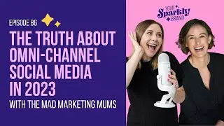 The Truth About Omni-Channel Social Media in 2023 w/ Mad Marketing Mums - Your Sparkly Brand Podcast