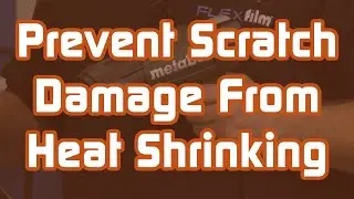 How To Prevent Scratch Damage From Heat Shrinking