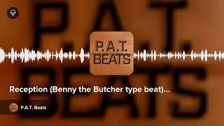 Reception (Benny the Butcher type beat) by P.A.T. Beats