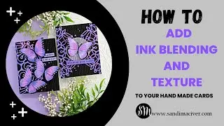 How to Add Ink Blending and Texture to your Hand Made Cards