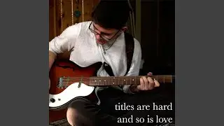 titles are hard and so is love