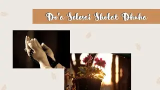 DO'A SELESAI SHOLAT DHUHA | Dengarkan, hafalkan, amalkan