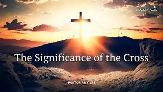 The Significance of the Cross By Ps Amy Lee I 3 Apr 2026