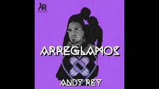 Andy Rey - Arreglamos (Official Audio)