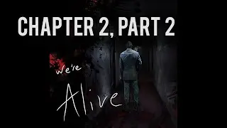 We're Alive | Chapter 2, Part 2 | 