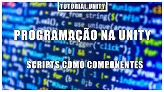 Programação na Unity | Scripts como componente