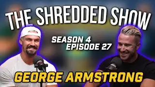 How to Use Pain as Fuel to Change Your Life with George Armstrong | THE SHREDDED SHOW