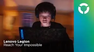 Lenovo Legion | Reach Your Impossible