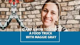 Q and A How to Start a Food Truck with Maggie Gray MONDAY, NOVEMBER 21, 2022 AT 12 PM – 1:30 PM