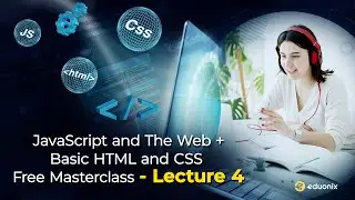 JavaScript and the web + Basic HTML and CSS - Free Masterclass - Lecture 4