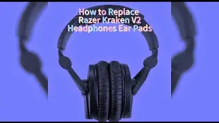 How to Replace Razer Kraken V2 Headphones Ear Pads.