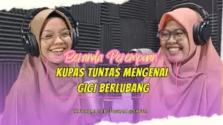 KUPAS TUNTAS MENGENAI GIGI BERLUBANG