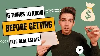 The 5 Things To Know BEFORE Getting Into Real Estate