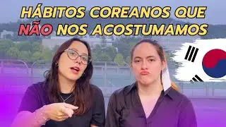 HÁBITOS DA COREIA QUE NÃO NOS ACOSTUMAMOS (mesmo depois de 8 anos!)