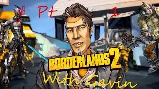 Borderlands 2 W/ Gavin Part 1: Derp Form