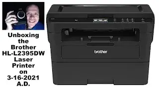 Unboxing - Brother HL-L2395DW Laser Printer - 3-16-2021 A.D. (Fast & Dorky)