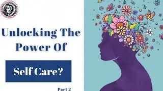 Unlocking The Power Of Self Care Episode 2